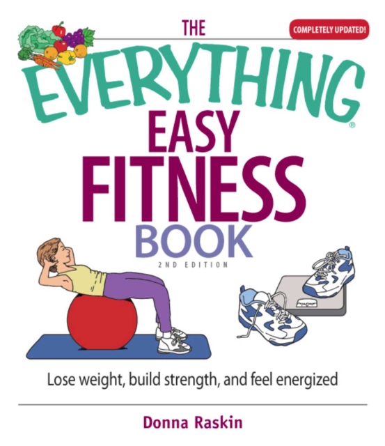 The Everything Easy Fitness Book : Lose Weight, Build Strength, And Feel Energized, EPUB eBook