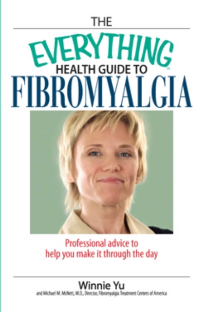 The Everything Health Guide To Fibromyalgia : Professional Advice to Help You Make It Through the Day, EPUB eBook