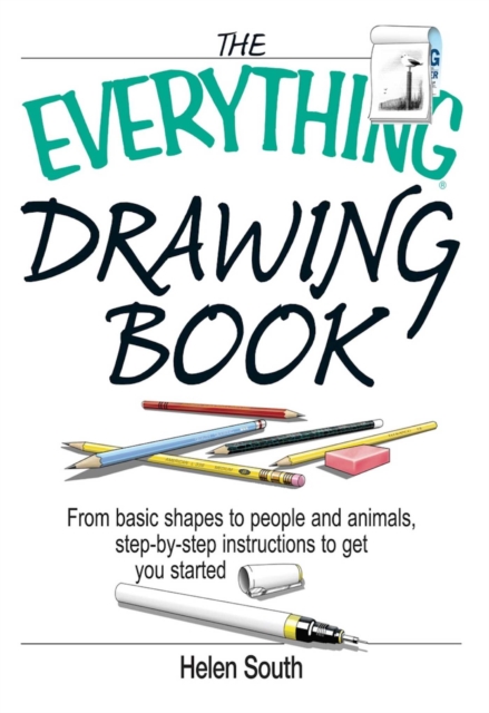 The Everything Drawing Book : From Basic Shape to People and Animals, Step-by-step Instruction to get you started, EPUB eBook