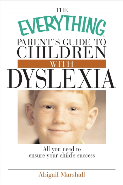 The Everything Parent's Guide to Children With Dyslexia : All You Need To Ensure Your Child's Success, EPUB eBook
