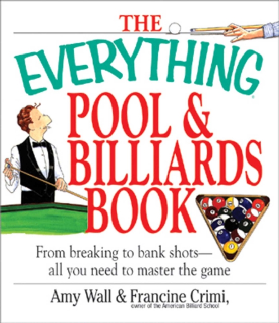 The Everything Pool & Billiards Book : From Breaking to Bank Shots, Everything You Need to Master the Game, EPUB eBook