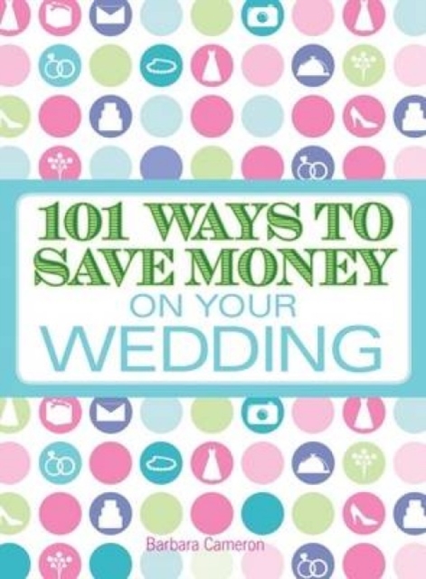 101 Ways to Save Money on Your Wedding, Paperback / softback Book