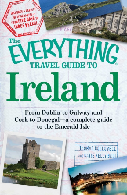 The Everything Travel Guide to Ireland : From Dublin to Galway and Cork to Donegal - a complete guide to the Emerald Isle, EPUB eBook