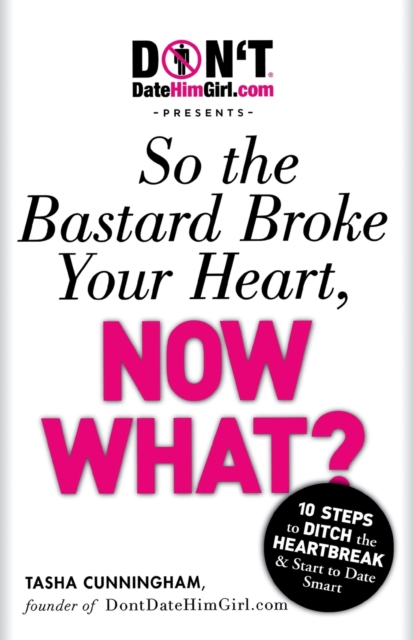 DontDateHimGirl.com Presents - So the Bastard Broke Your Heart, Now What?, Paperback / softback Book