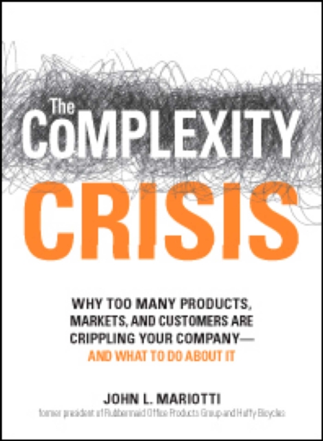 The Complexity Crisis : Why too many products, markets, and customers are crippling your company--and what to do about it, EPUB eBook