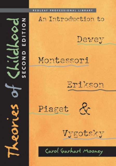Theories of Childhood : An Introduction to Dewey, Montessori, Erikson, Piaget & Vygotsky, Second Edition, Paperback / softback Book