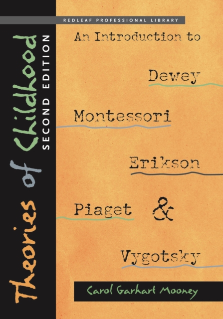 Theories of Childhood, Second Edition : An Introduction to Dewey, Montessori, Erikson, Piaget & Vygotsky, EPUB eBook