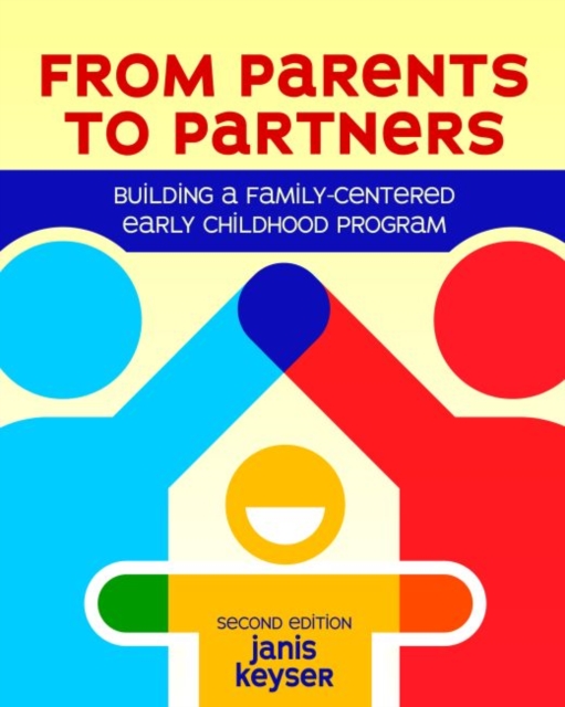 From Parents to Partners : Building a Family-Centered Early Childhood Program, Paperback / softback Book