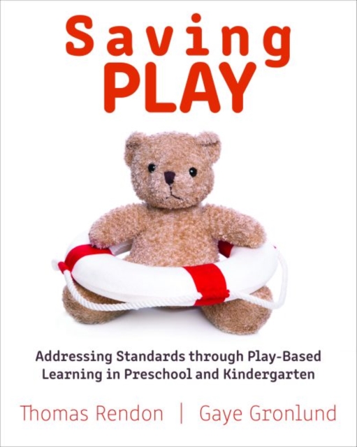 Saving Play : Addressing Standards through Play-Based Learning in Preschool and Kindergarten, Paperback / softback Book