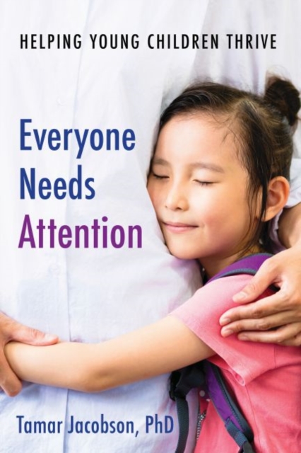 Everyone Needs Attention : Helping Young Children Thrive, Paperback / softback Book
