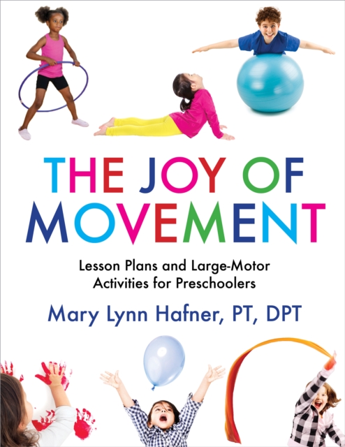 The Joy of Movement : Lesson Plans and Large-Motor Activities for Preschoolers, EPUB eBook