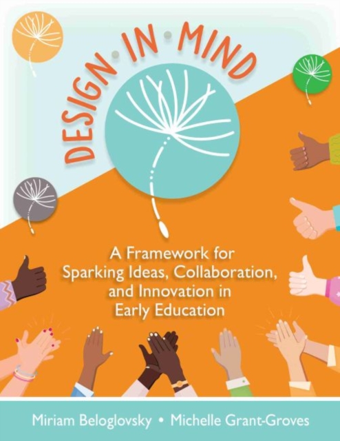 Design in Mind : A Framework for Sparking Ideas, Collaboration, and Innovation in Early Education, Paperback / softback Book