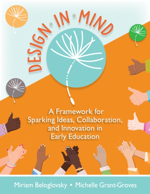 Design in Mind : A Framework for Sparking Ideas, Collaboration, and Innovation in Early Education, EPUB eBook