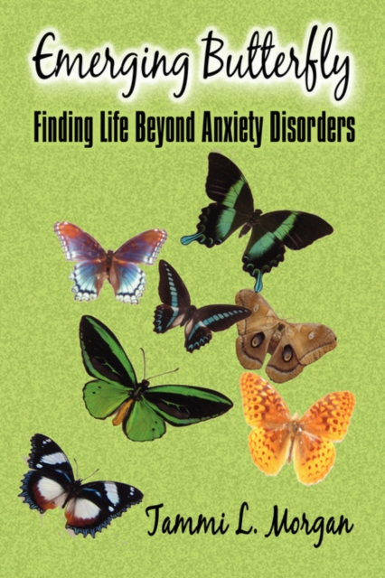 Emerging Butterfly : Finding Life Beyond Anxiety Disorders, Paperback / softback Book
