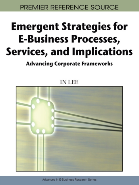 Emergent Strategies for E-Business Processes, Services and Implications: Advancing Corporate Frameworks, PDF eBook