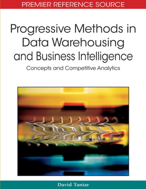 Progressive Methods in Data Warehousing and Business Intelligence : Concepts and Competitive Analytics, Hardback Book