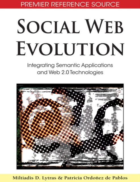 Social Web Evolution : Integrating Semantic Applications and Web 2.0 Technologies, Hardback Book