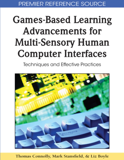 Games-Based Learning Advancements for Multi-Sensory Human Computer Interfaces: Techniques and Effective Practices, PDF eBook