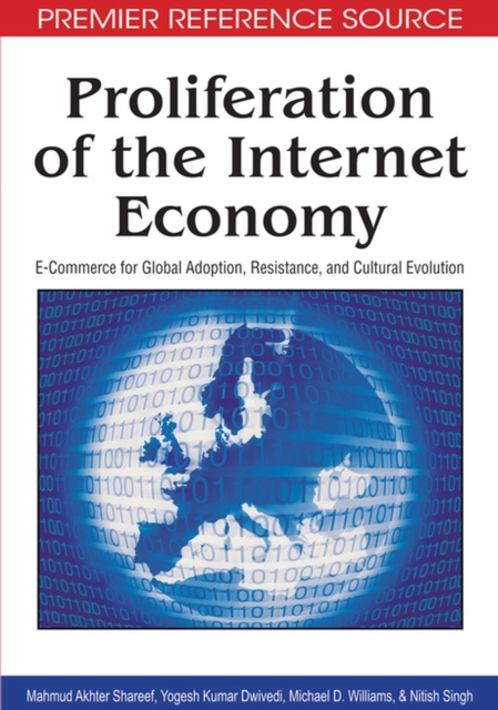 Proliferation of the Internet Economy : E-commerce for Global Adoption, Resistance, and Cultural Evolution, Hardback Book