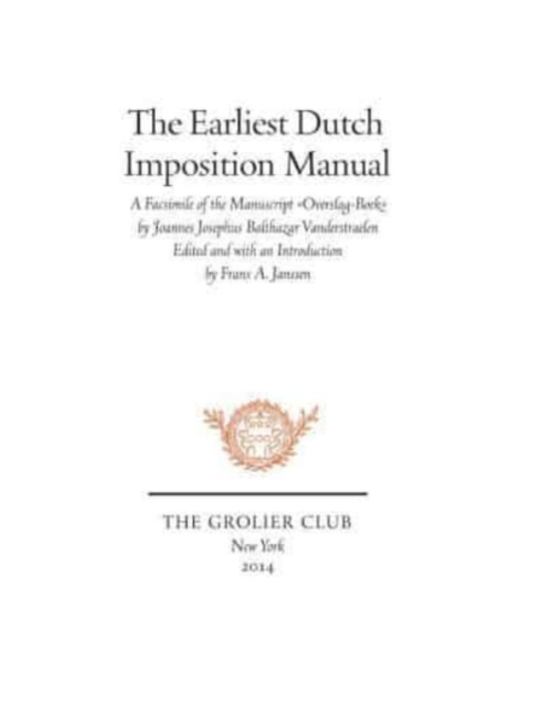 The Earliest Dutch Imposition Manual - Facsimile of the Manuscript Overslag-Boek by Joannes Josephus Balthazar Vanderstraelen, Paperback / softback Book