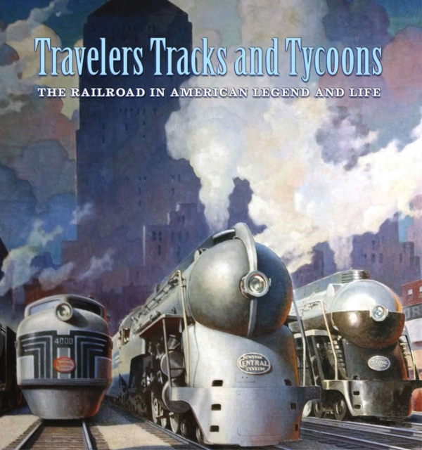 Travelers, Tracks, and Tycoons: The Railroad in – From the Barriger Railroad Historical Collection of the St. Louis Mercantile Library Association, Paperback / softback Book