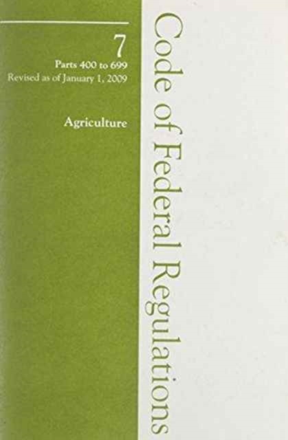 2009 07 CFR 400-699 (Department of Agriculture), Paperback / softback Book