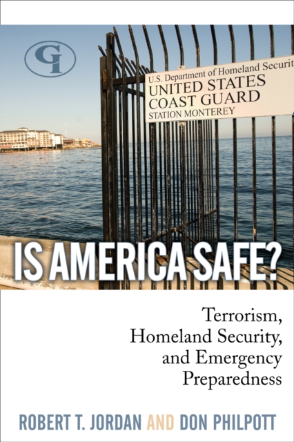 Is America Safe? : Terrorism, Homeland Security, and Emergency Preparedness, Paperback / softback Book