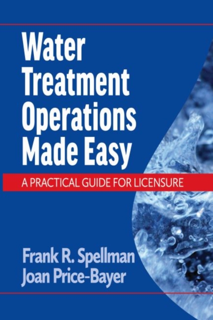 Water Treatment Operations Made Easy : A Practical Guide for Licensure, Paperback / softback Book