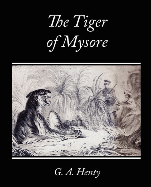 The Tiger of Mysore - A Story of the War with Tippoo Saib, Paperback / softback Book
