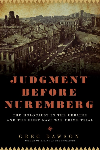Judgment Before Nuremberg : The Holocaust in the Ukraine and the First Nazi War Crimes Trial, Hardback Book