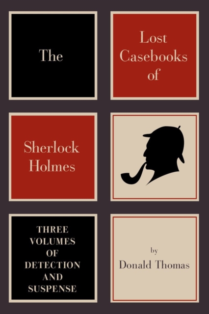 The Lost Casebooks of Sherlock Holmes : Three Volumes of Detection and Suspense, Hardback Book