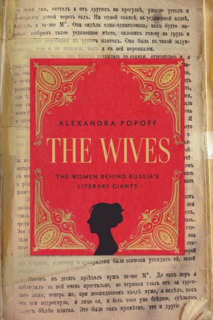 The Wives : The Women Behind Russia's Literary Giants, Hardback Book