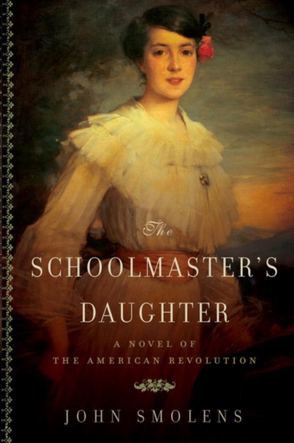The Schoolmaster's Daughter : A Novel of the American Revolution, Paperback / softback Book