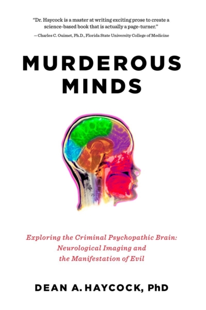 Murderous Minds : Exploring the Criminal Psychopathic Brain: Neurological Imaging and the Manifestation of Evil, Hardback Book