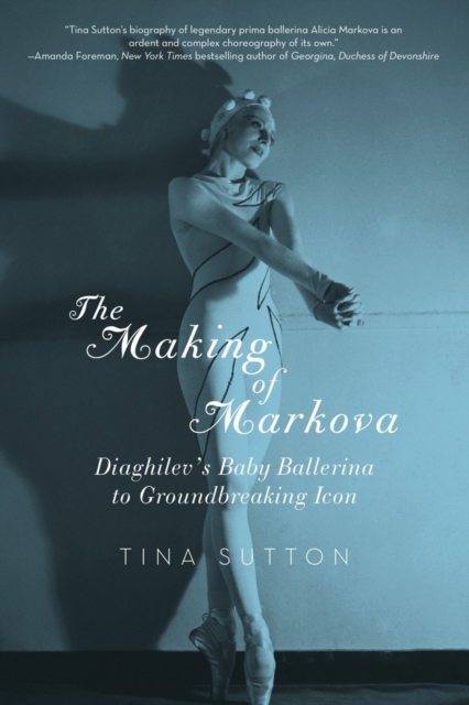 The Making of Markova : Diaghilev's Baby Ballerina to Groundbreaking Icon, Paperback / softback Book