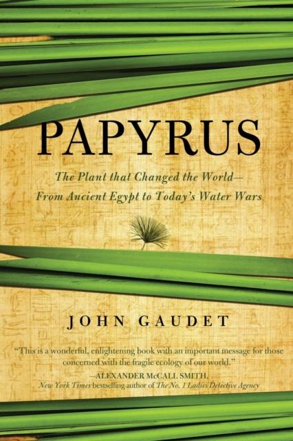 Papyrus : The Plant that Changed the World: From Ancient Egypt to Today's Water Wars, Paperback / softback Book