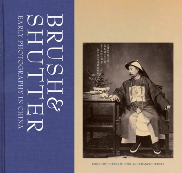 Brush and Shutter - Early Photography in China, Hardback Book