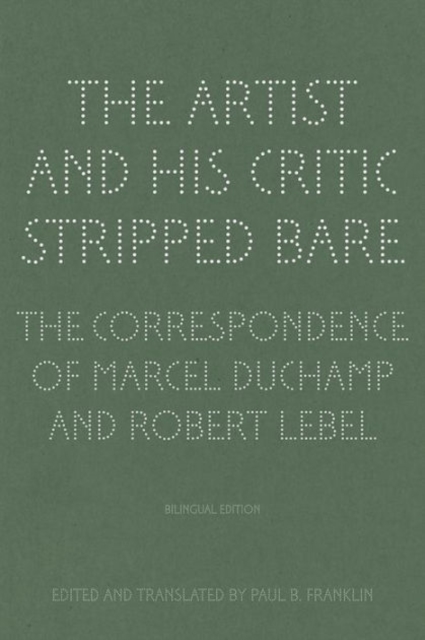 The Artist and His Critic Stripped Bare - The Correspondence of Marcel Duchamp and Robert Lebel, Hardback Book