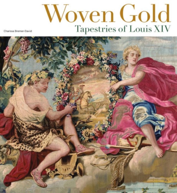 Woven Gold - Tapestries of Louis XIV, Hardback Book