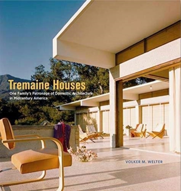 Tremaine Houses : One Family's Patronage of Domestic Architecture in Midcentury America, Hardback Book
