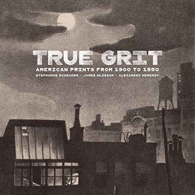 True Grit - American Prints from 1900 to 1950, Hardback Book