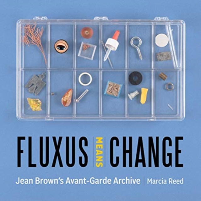 Fluxus Means Change - Jean Brown's Avant-Garde Archive, Hardback Book