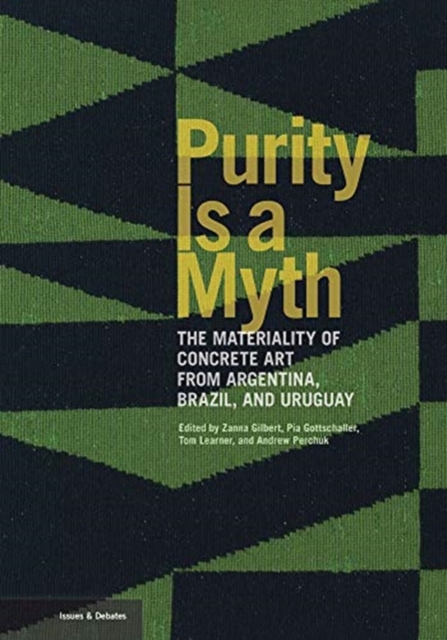 Purity is a Myth - The Materiality of Concrete Art  from Argentina, Brazil, and Uruguay, Paperback / softback Book