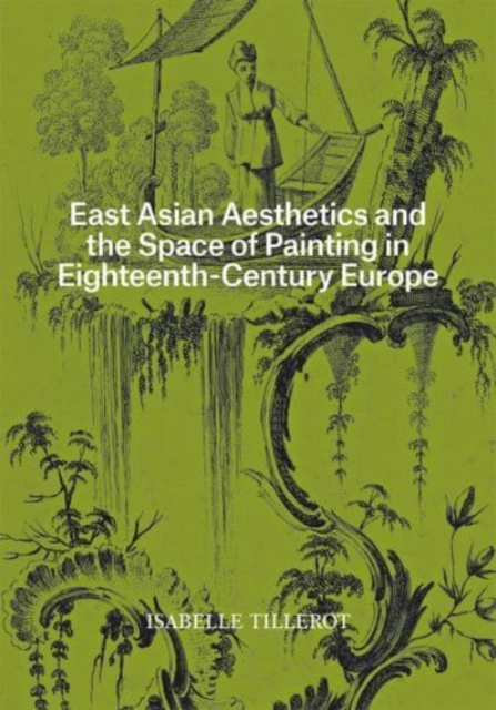 East Asian Aesthetics and the Space of Painting in Eighteenth-Century Europe, Paperback / softback Book