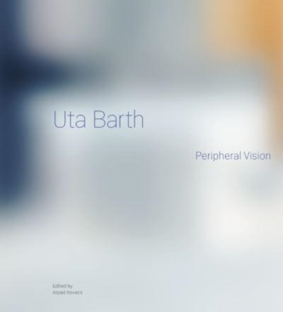 Uta Barth : Peripheral Vision, Hardback Book