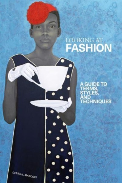 A Looking at Fashion : A Guide to Terms, Styles, and Techniques, Paperback / softback Book