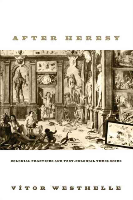 After Heresy : Colonial Practices and Post-Colonial Theologies, Paperback / softback Book
