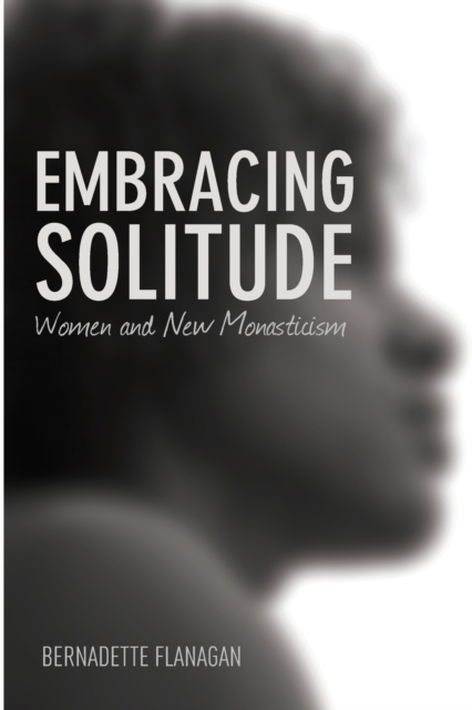 Embracing Solitude : Women and New Monasticism, Paperback / softback Book