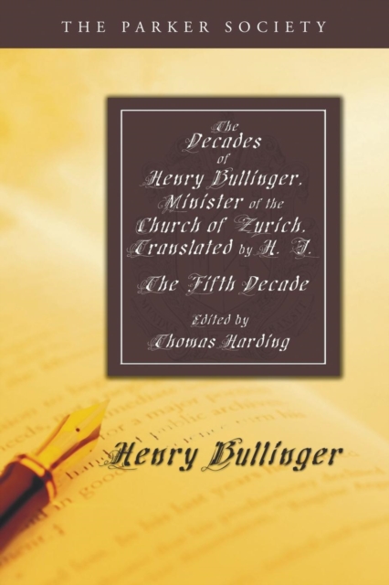 The Decades of Henry Bullinger, Minister of the Church of Zurich, Translated by H. I., Paperback / softback Book