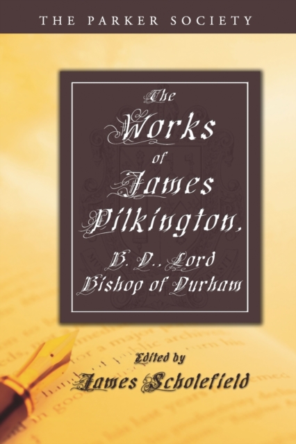 The Works of James Pilkington, B.D., Lord Bishop of Durham, Paperback / softback Book